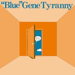 Out of the Blue by “Blue” Gene Tyranny