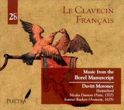 Le Clavecin Français – Music from the Borel Manuscript by Davitt Moroney