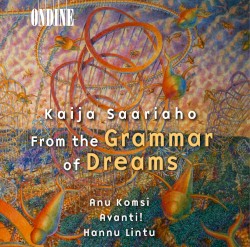 From the Grammar of Dreams by Kaija Saariaho ;   Anu Komsi ,   Avanti! ,   Hannu Lintu