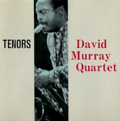 Tenors by David Murray Quartet