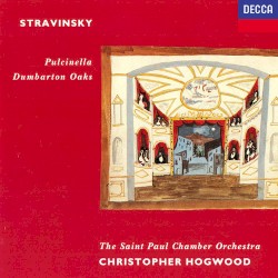 Stravinsky: Pulcinella; Dumbarton Oaks / Gallo: Sonatas / Pergolesi: Sinfonia by Christopher Hogwood  &   Saint Paul Chamber Orchestra
