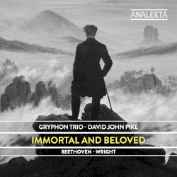 Immortal and Beloved by Beethoven ,   Wright ;   Gryphon Trio ,   David John Pike