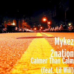 Calmer Than Calm by Mykez 2nation  feat.   Lil' Will