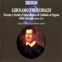 Toccate e Partite d'Intavolatura di Cimbalo et Organo, Libro Secondo by Girolamo Frescobaldi ;   Sergio Vartolo
