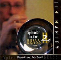 Splendor in the Brass 2 by Jim Manley  With Special Guest   Bucky Pizzarelli