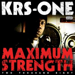 Maximum Strength Two Thousand Eight by KRS‐One