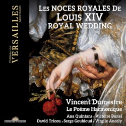 Les Noces Royales de Louis XIV by Vincent Dumestre