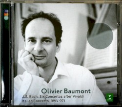 Six Concertos After Vivaldi / Italian Concerto, BWV 971 by J.S. Bach ;   Olivier Baumont
