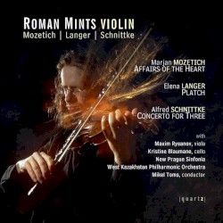 Mozetich: Affairs of the Heart / Langer: Platch / Schnittke: Concerto for Three by Mozetich ,   Langer ,   Schnittke ;   Roman Mints