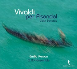 Vivaldi per Pisendel: Violin Sonatas by Vivaldi ;   Emilio Percan ,   G.A.P. Ensemble