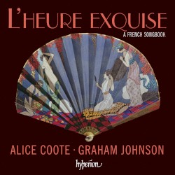 L’Heure exquise: A French Songbook by Alice Coote ,   Graham Johnson