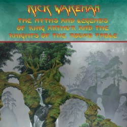 The Myths and Legends of King Arthur and the Knights of the Round Table by Rick Wakeman