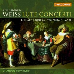 Lute Concerti by Sylvius Leopold Weiss ;   Tempesta di Mare ,   Richard Stone