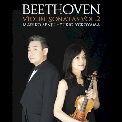Violin Sonatas, Vol. 2 by Beethoven ;   Mariko Senju ,   Yukio Yokoyama