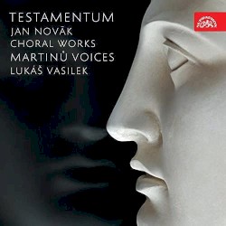 Testamentum / Choral Works by Jan Novák ;   Martinů Voices ,   Lukáš Vasilek