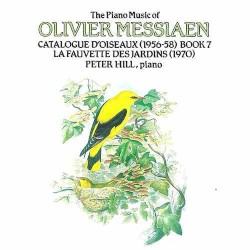 The Piano Music of Olivier Messiaen: Catalogue d'oiseaux (1956-58), Book 7 / La Fauvette des Jardins (1970) by Olivier Messiaen ;   Peter Hill