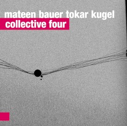 Collective Four by Mateen ,   Bauer ,   Tokar ,   Kugel