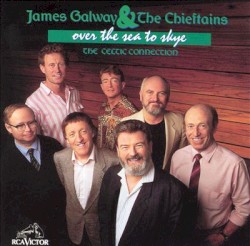 Over the Sea to Skye: The Celtic Connection by James Galway  &   The Chieftains