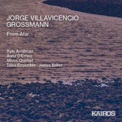 From Afar by Jorge Villavicencio Grossmann ;   Kyle Armbrust ,   Anna D’Errico ,   Mivos Quartet ,   Talea Ensemble ,   James Baker