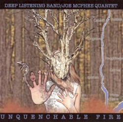 Unquenchable Fire by Deep Listening Band  /   Joe McPhee Quartet