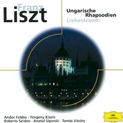 Ungarische Rhapsodien / Liebestraum by Franz Liszt ;   Andor Foldes ,   Yevgeny Kissin ,   Roberto Szidon ,   Anatol Ugorski ,   Tamás Vásáry