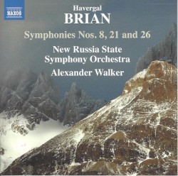 Symphonies nos. 8, 21, 26 by Havergal Brian ;   New Russia State Symphony Orchestra ,   Alexander Walker