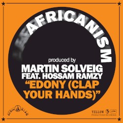Edony (Clap Your Hands) by Martin Solveig ,   Africanism  feat.   Hossam Ramzy