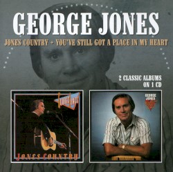 Jones Country / You’ve Still Got a Place in My Heart by George Jones