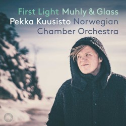 First Light by Nico Muhly ,   Philip Glass ;   Pekka Kuusisto ,   Det Norske Kammerorkester