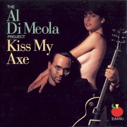 Kiss My Axe by The Al Di Meola Project