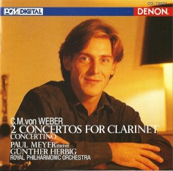 2 Concertos for Clarinet by Carl Maria von Weber ;   Paul Meyer ,   Royal Philharmonic Orchestra ,   Günther Herbig