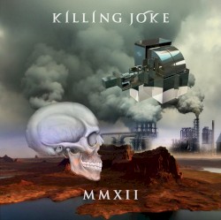 MMXII by Killing Joke