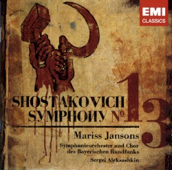 Symphony no. 13 by Shostakovich ;   Mariss Jansons ,   Symphonieorchester des Bayerischen Rundfunks ,   Chor des Bayerischen Rundfunks ,   Sergei Aleksashkin
