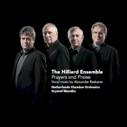 Prayers and Praise: Vocal Music by Alexander Raskatov by Alexander Raskatov ;   The Hilliard Ensemble ,   Netherlands Chamber Orchestra ,   Kryštof Mařatka