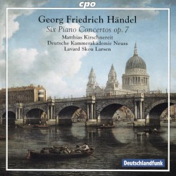 Six Piano Concertos, op. 7 by Georg Friedrich Händel ;   Matthias Kirschnereit ,   Deutsche Kammerakademie Neuss ,   Lavard Skou Larsen