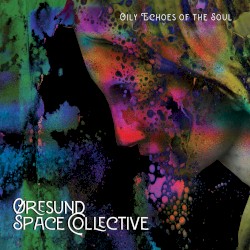 Oily Echoes of the Soul by Øresund Space Collective