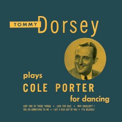 Tommy Dorsey Plays Cole Porter for Dancing by Tommy Dorsey and His Orchestra