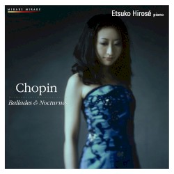 Ballades & Nocturnes by Chopin ;   Etsuko Hirosé