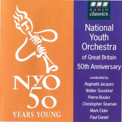 National Youth Orchestra of Great Britain 50th Anniversary by National Youth Orchestra of Great Britain ,   Reginald Jacques ,   Walter Susskind ,   Pierre Boulez ,   Christopher Seaman ,   Mark Elder ,   Paul Daniel