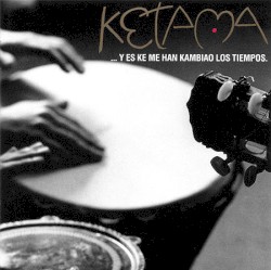 ... Y es ke me han kambiao los tiempos by Ketama