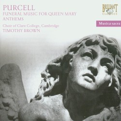 Funeral Music For Queen Mary / Anthems by Purcell ;   Choir of Clare College, Cambridge ,   Timothy Brown