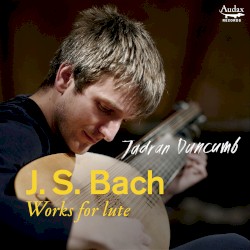 Works for Lute by J. S. Bach ;   Jadran Duncumb
