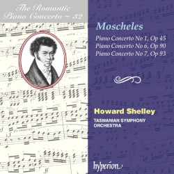 The Romantic Piano Concerto, Volume 32: Piano Concerto no. 1, op. 45 / Piano Concerto no. 6, op. 90 / Piano Concerto no. 7, op. 93 by Ignaz Moscheles ;   Tasmanian Symphony Orchestra ,   Howard Shelley
