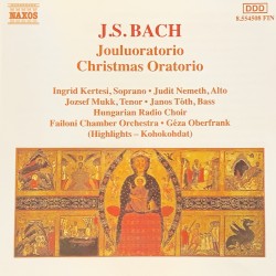 Christmas Oratorio (Highlights) by J. S. Bach ;   Ingrid Kertesi ,   Németh Judit ,   József Mukk ,   Janos Tóth ,   Hungarian Radio Choir ,   Failoni Chamber Orchestra ,   Géza Oberfrank