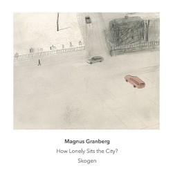 How Lonely Sits the City by Magnus Granberg ;   Skogen