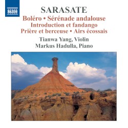 Boléro / Sérénade andalouse / Introduction et fandango / Prière et berceuse / Airs écossais by Sarasate ;   Tianwa Yang ,   Markus Hadulla
