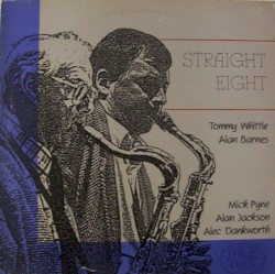 Straight Eight by Tommy Whittle ,   Alan Barnes ,   Mike Pyne ,   Alan Jackson ,   Alec Dankworth