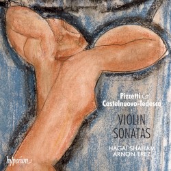 Violin Sonatas by Pizzetti ,   Castelnuovo‐Tedesco ;   Hagai Shaham ,   Arnon Erez