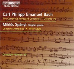 The Complete Keyboard Concertos, Volume 10 by Carl Philipp Emanuel Bach ;   Miklós Spányi ,   Péter Szűts ,   Concerto Armonico