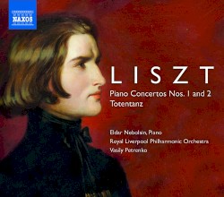 Piano Concertos nos. 1 and 2 / Totentanz by Franz Liszt ;   Eldar Nebolsin ,   Royal Liverpool Philharmonic Orchestra ,   Vasily Petrenko